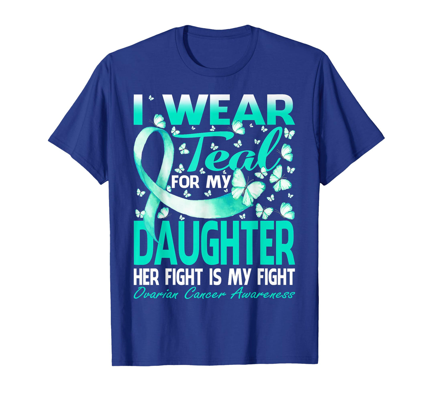 I Wear Teal For My Daughter Ovarian Cancer Awareness T-Shirt