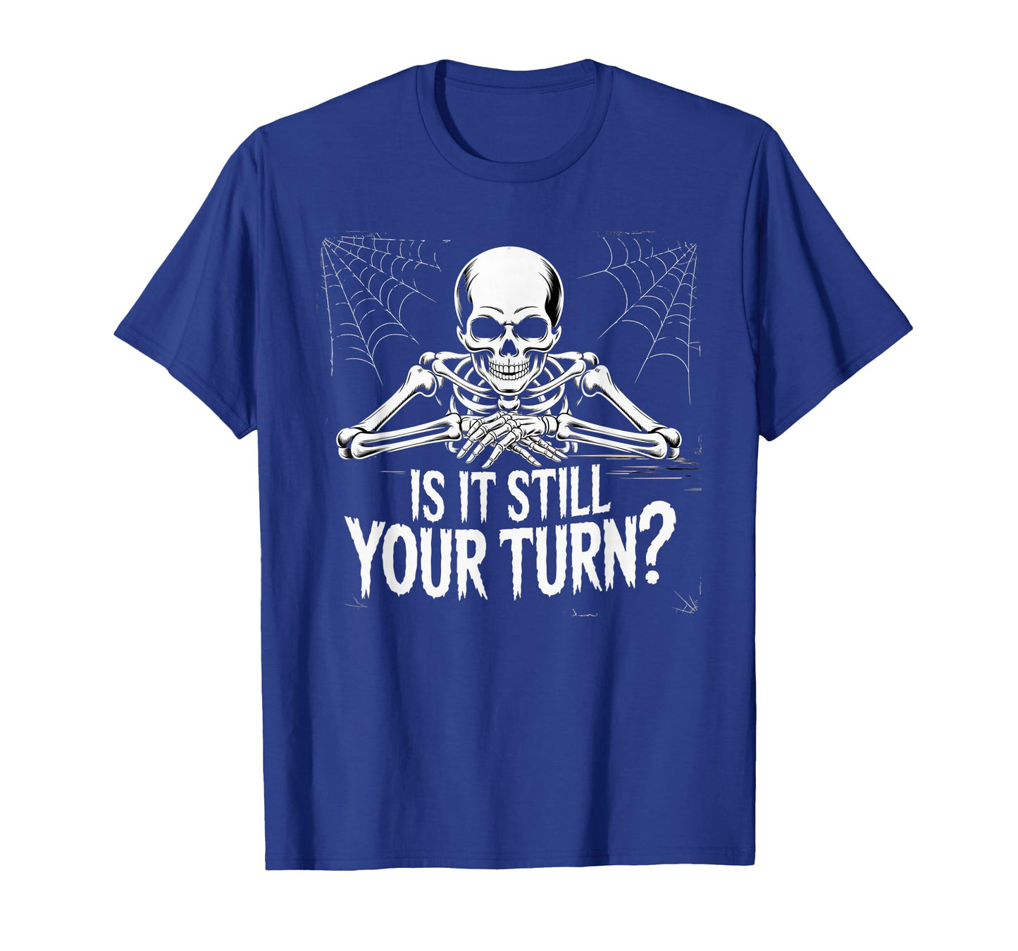 is It Still Your Turn Funny Skeleton Waiting T-Shirt