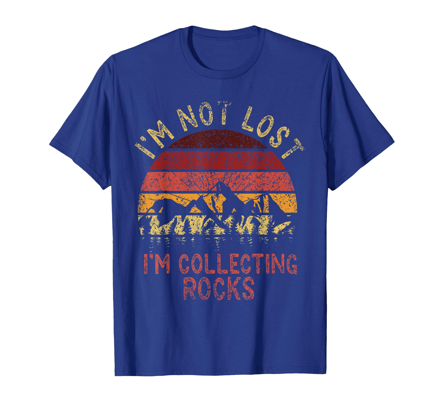 I'm Not Lost I'm Collecting Rocks Geology Stone Geologist T-Shirt