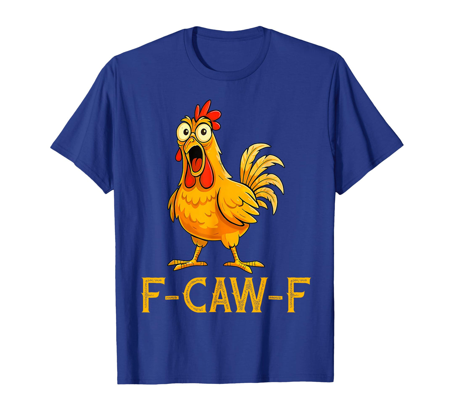 Funny F-Caw-F Chicken, FCAWF Chicken Men Women Tee T-Shirt