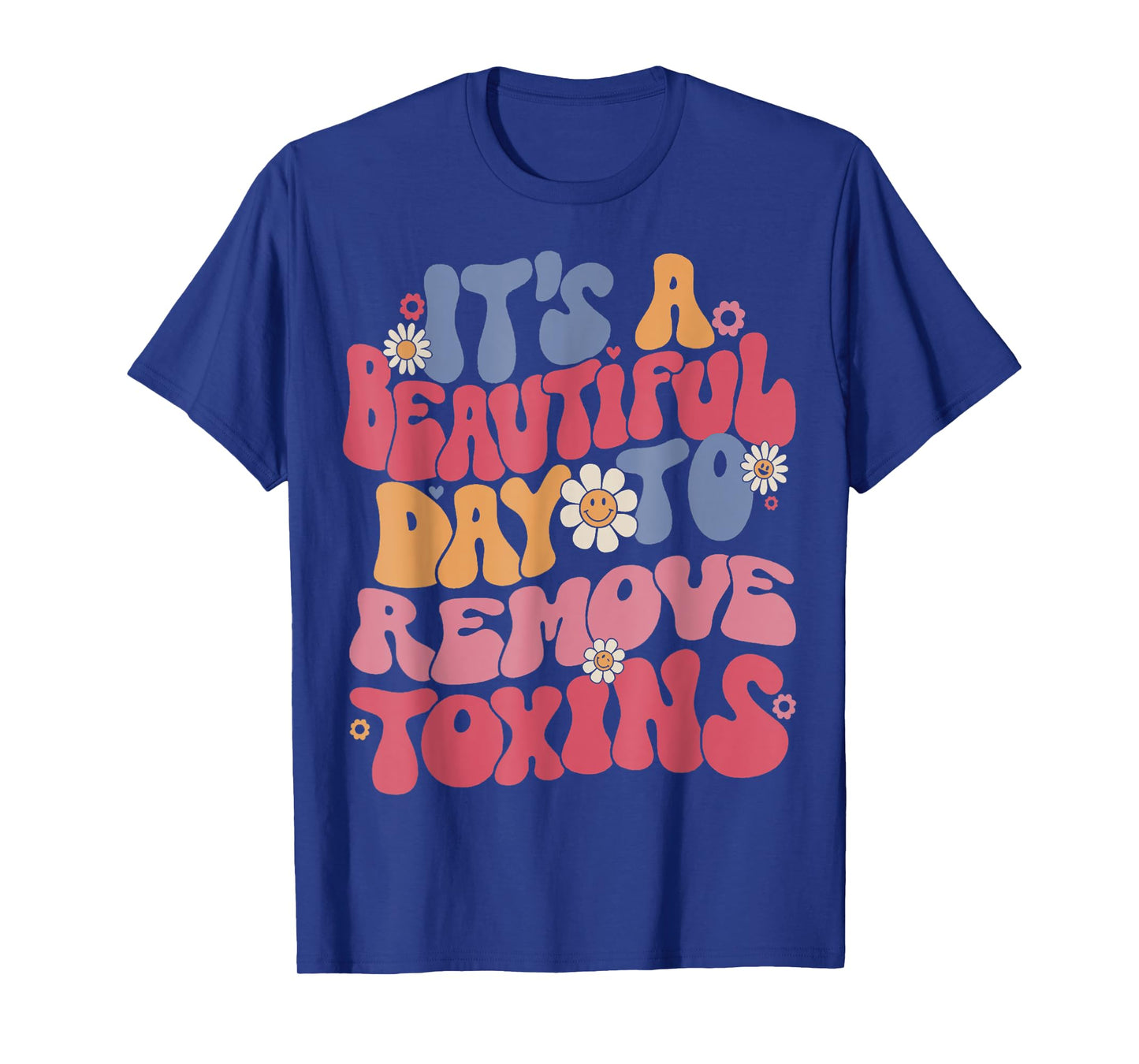 It's A Beautiful Day To Remove Toxins Dialysis Nurse T-Shirt