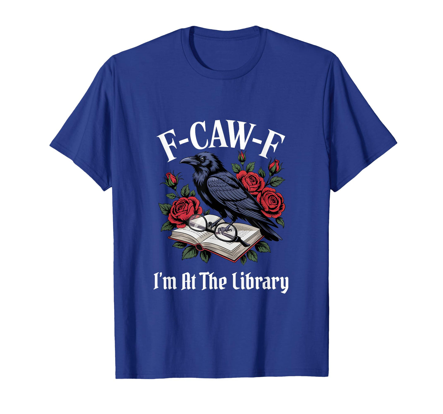 Funny F-Caw-F I'm at The Library Gothic T-Shirt