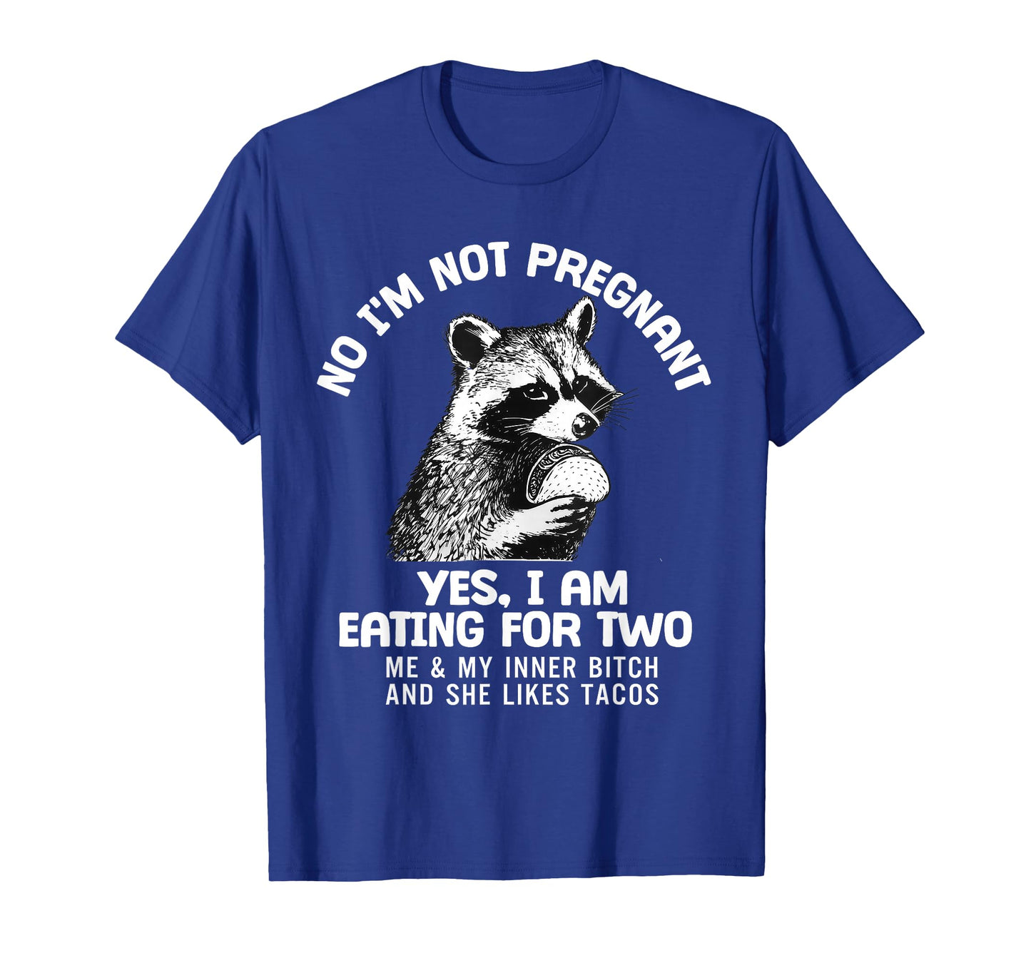 No I'm Not Pregnant Yes I Am Eating for Two Me and My Inner T-Shirt