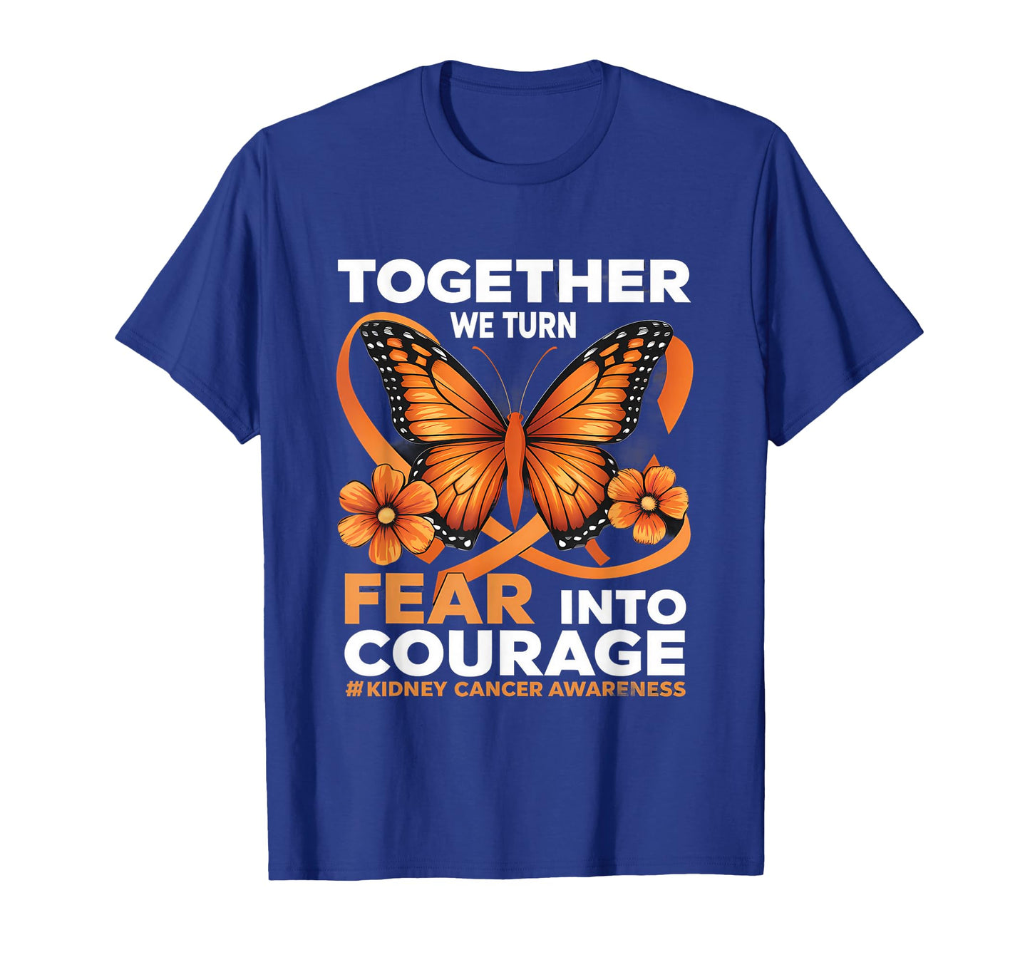 Kidney Cancer Awareness Orange Ribbon Fear Into Courage T-Shirt