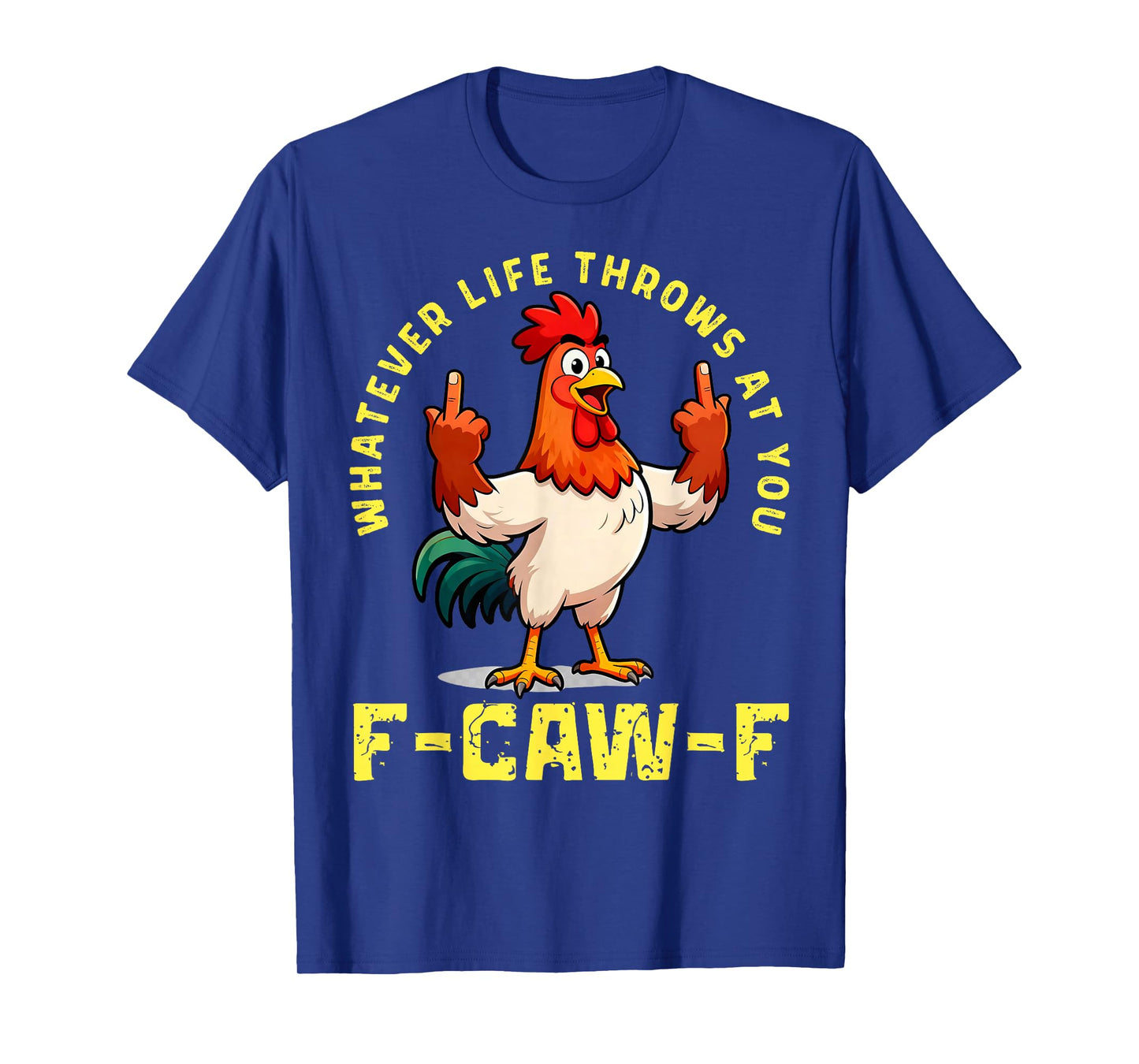 Quote Rooster Whatever Lives Throws You Meme F-Caw-F Tees T-Shirt