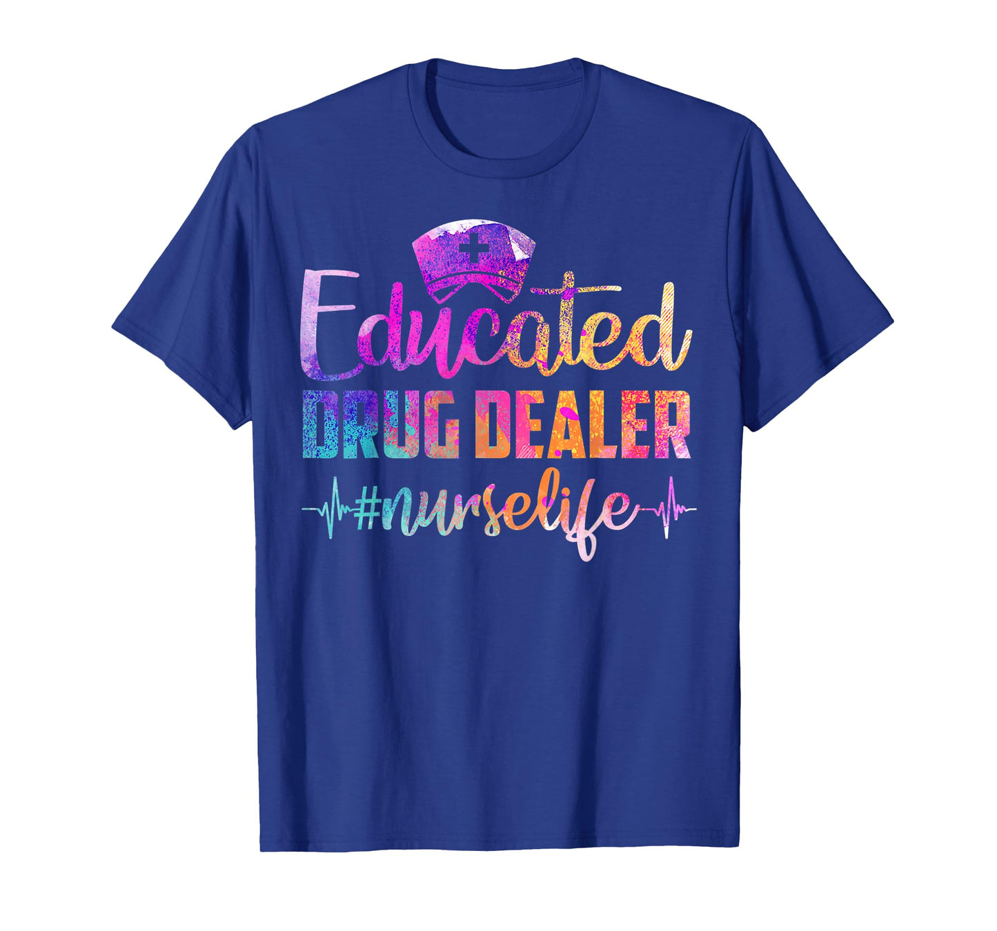Educated Drug Dealer Nurse Life Funny Nurse Heart Beat T-Shirt