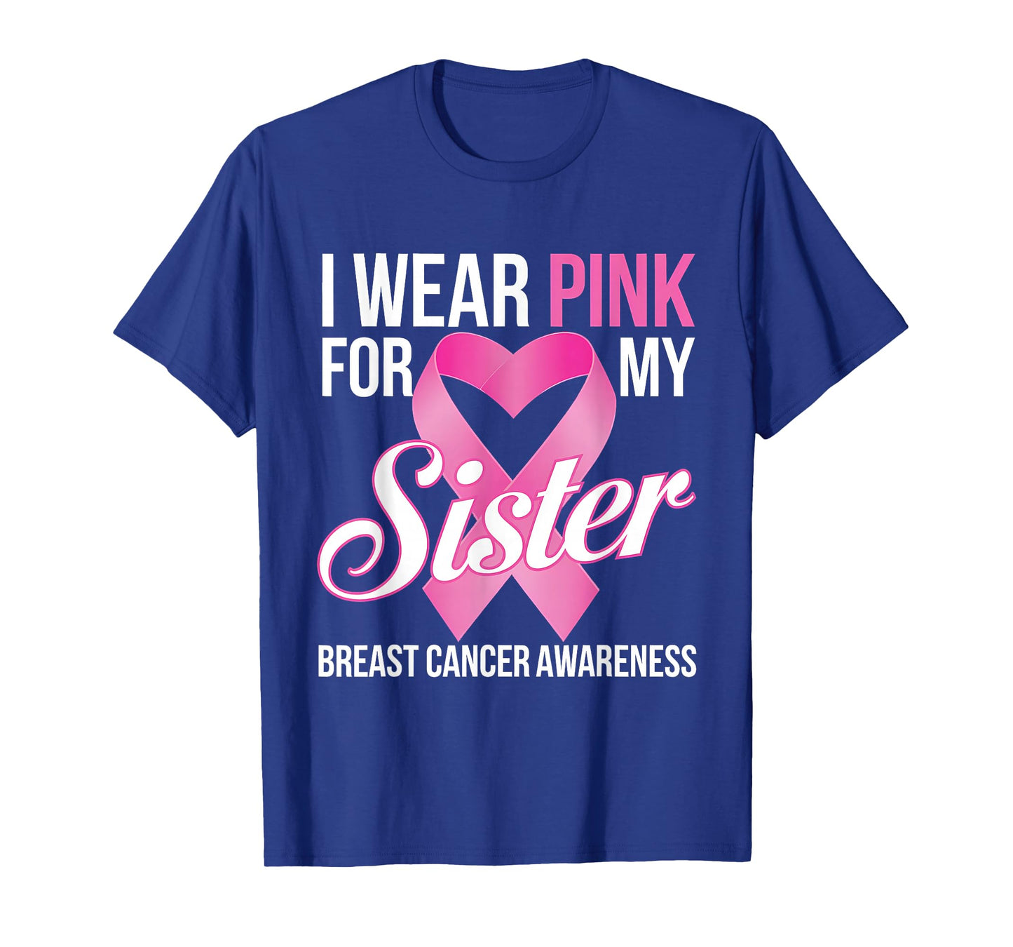 Breast Cancer Awareness Month I Wear Pink For My Sister T-Shirt