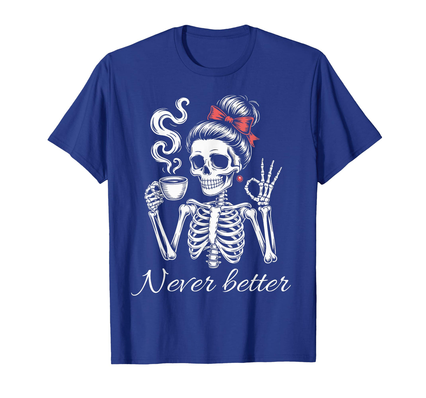 Messy Bun Skeleton Drinking Coffee for Women Never Better T-Shirt