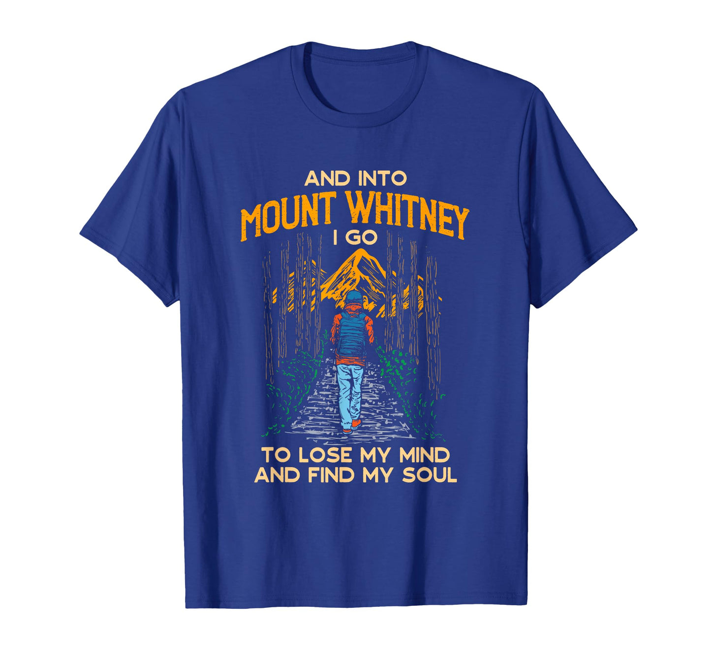 And Into Mount Whitney I Go Hiking California Hiker CA T-Shirt