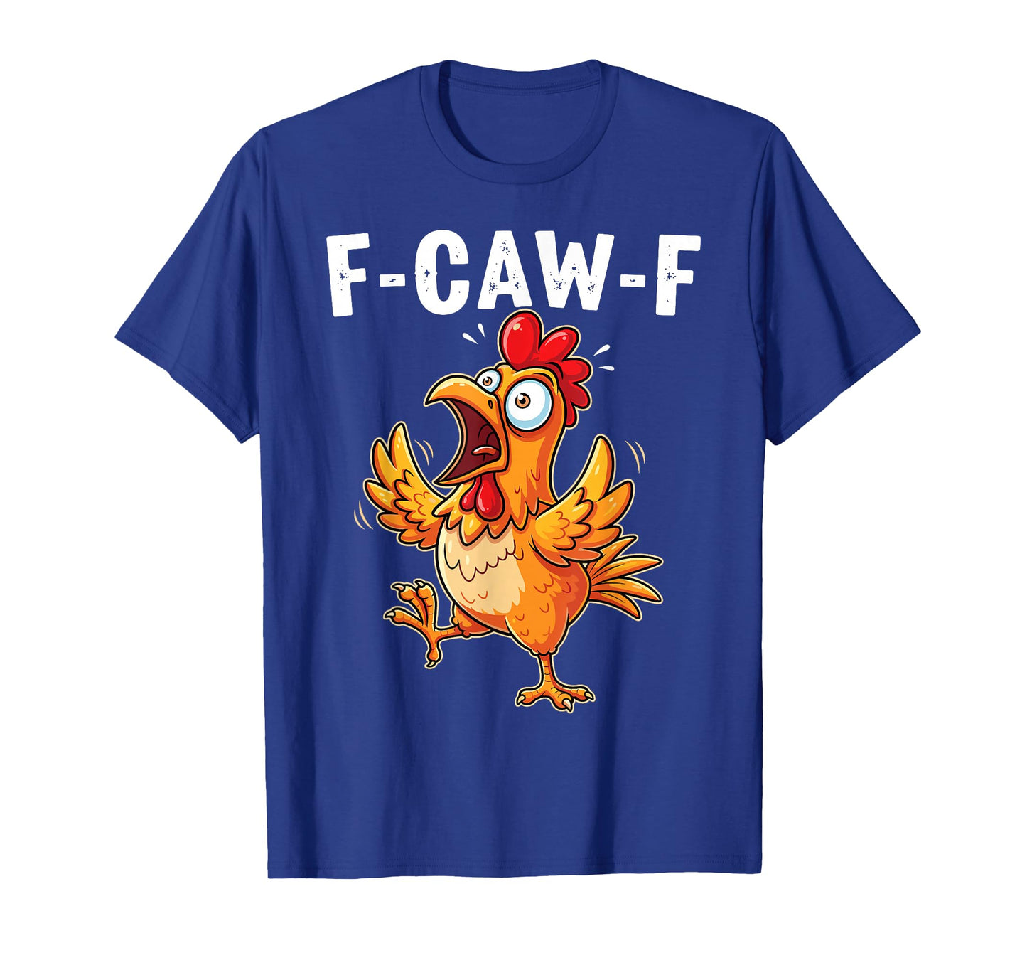 Funny F-Caw-F Chicken F Caw F Men Women T-Shirt