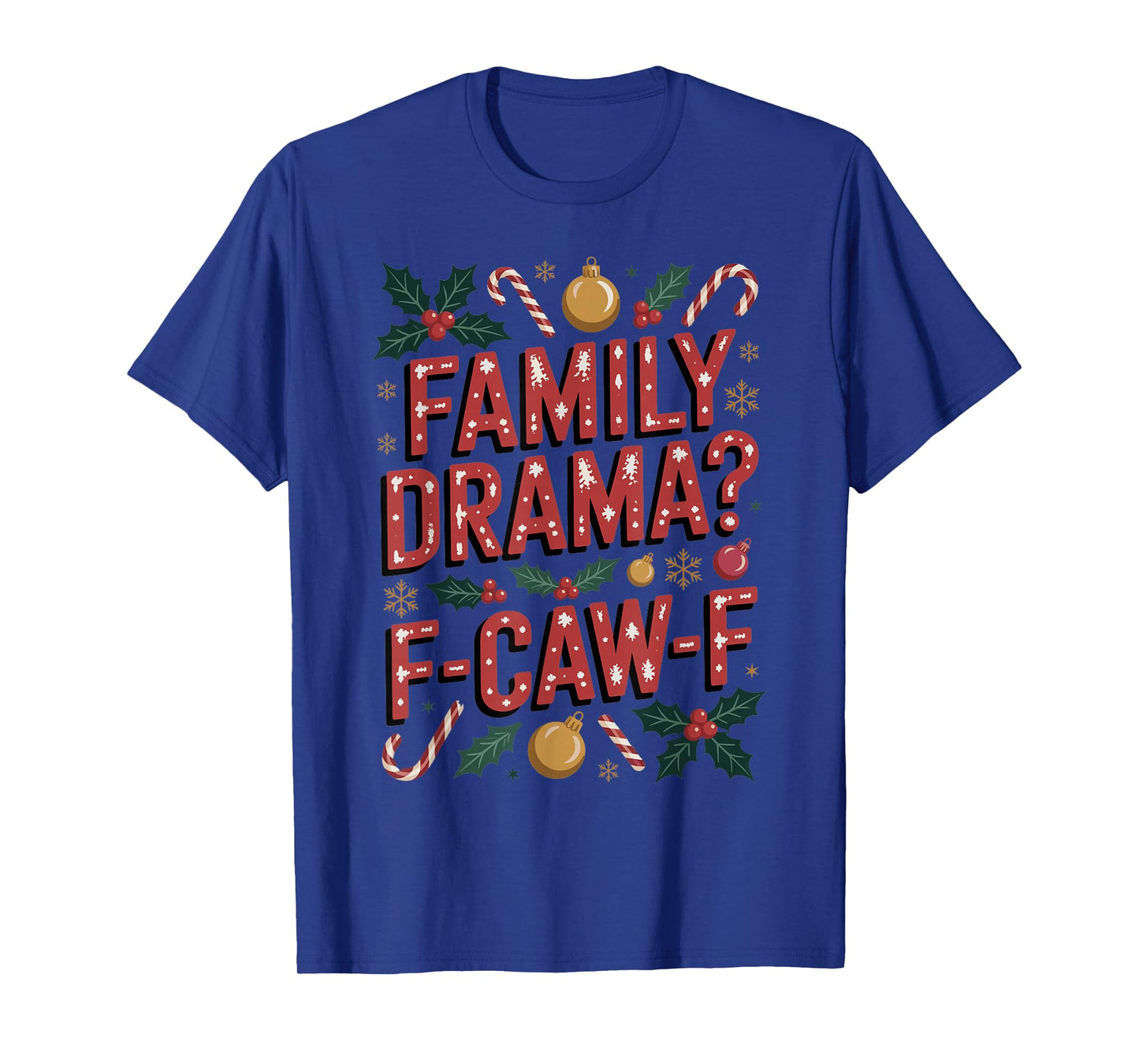 Classic Christmas Family Drama F-CAW-F Humor Accents Funny T-Shirt