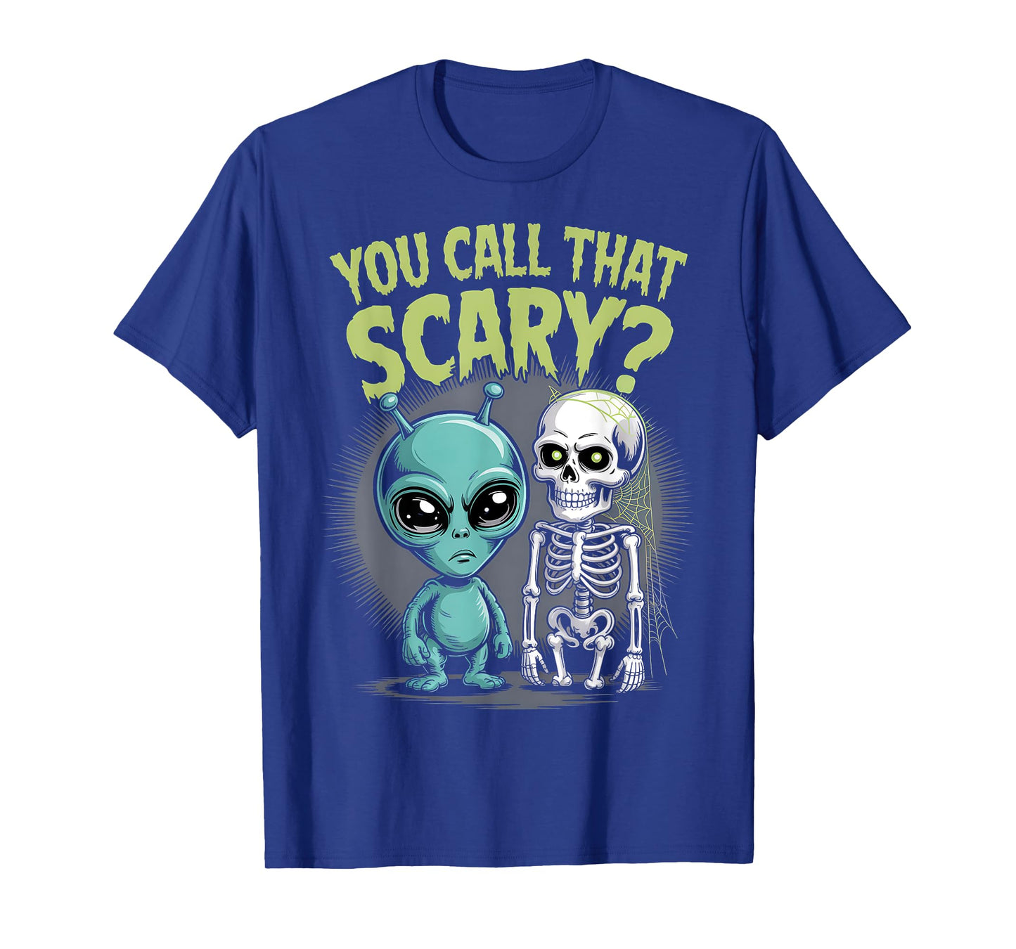 You Call That Scary? Sarcastic Alien Halloween Joke Skeleton T-Shirt