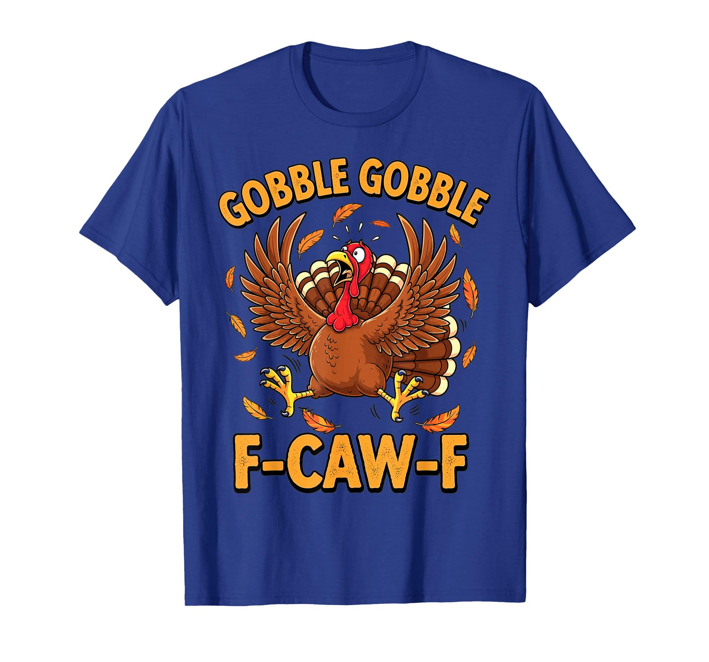 Thanksgiving Funny Turkey Gobble Gobble F Caw F T-Shirt
