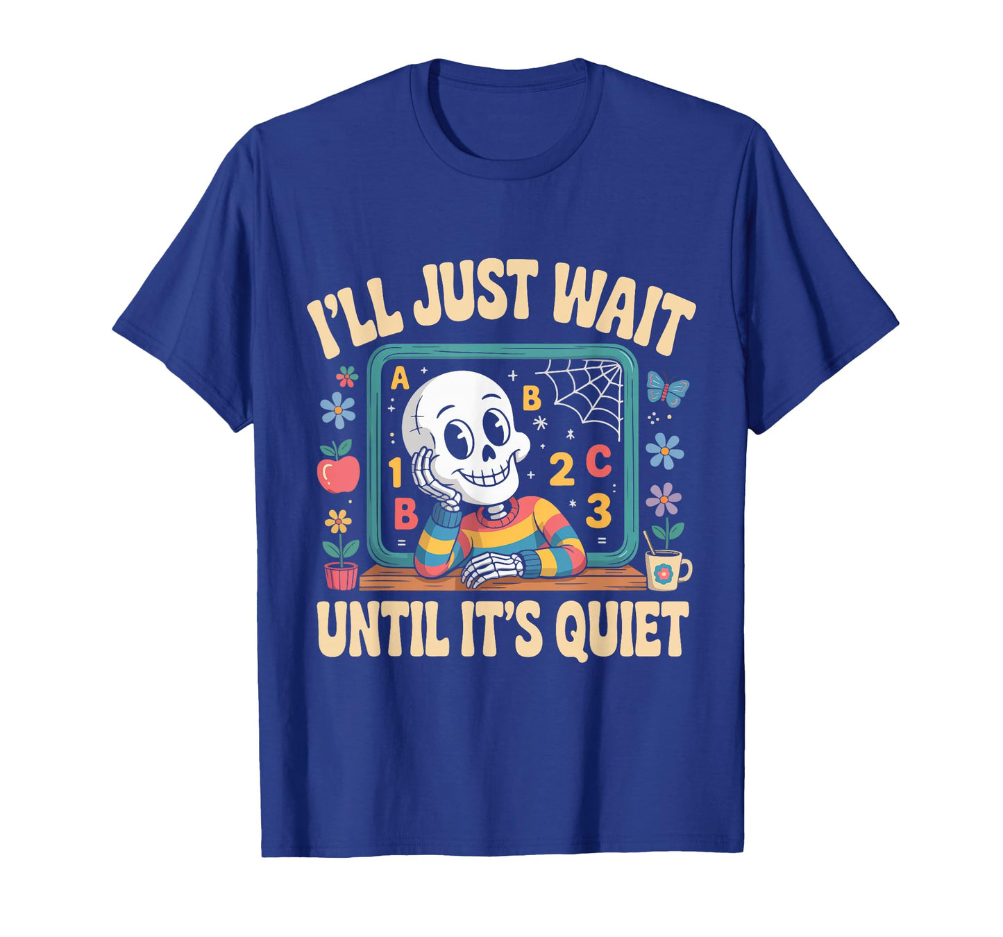 Iβll Just Wait Until Itβs Quiet Funny Halloween Teacher T-Shirt