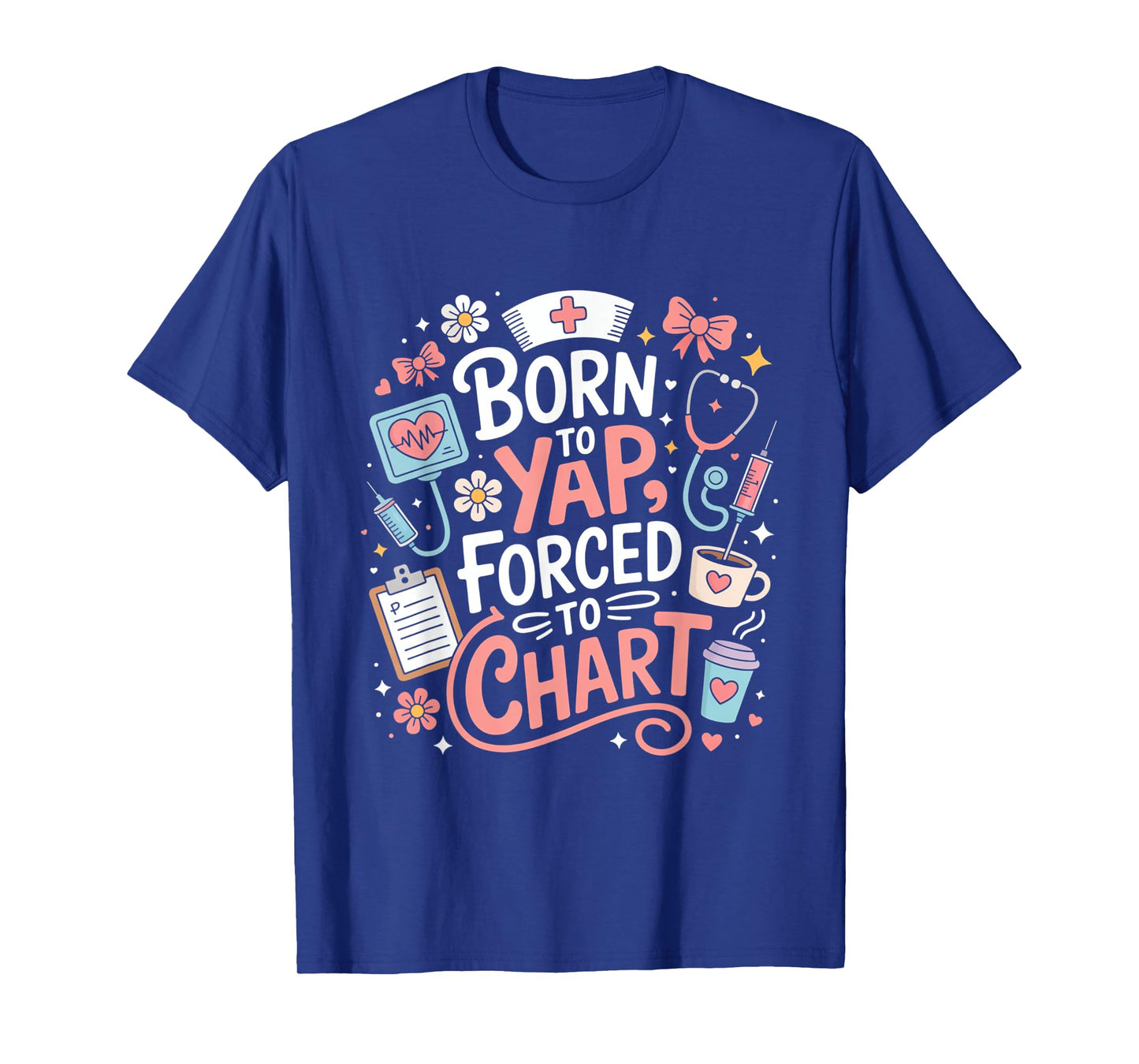 Born To Yap Forced To Chart Funny Design T-Shirt