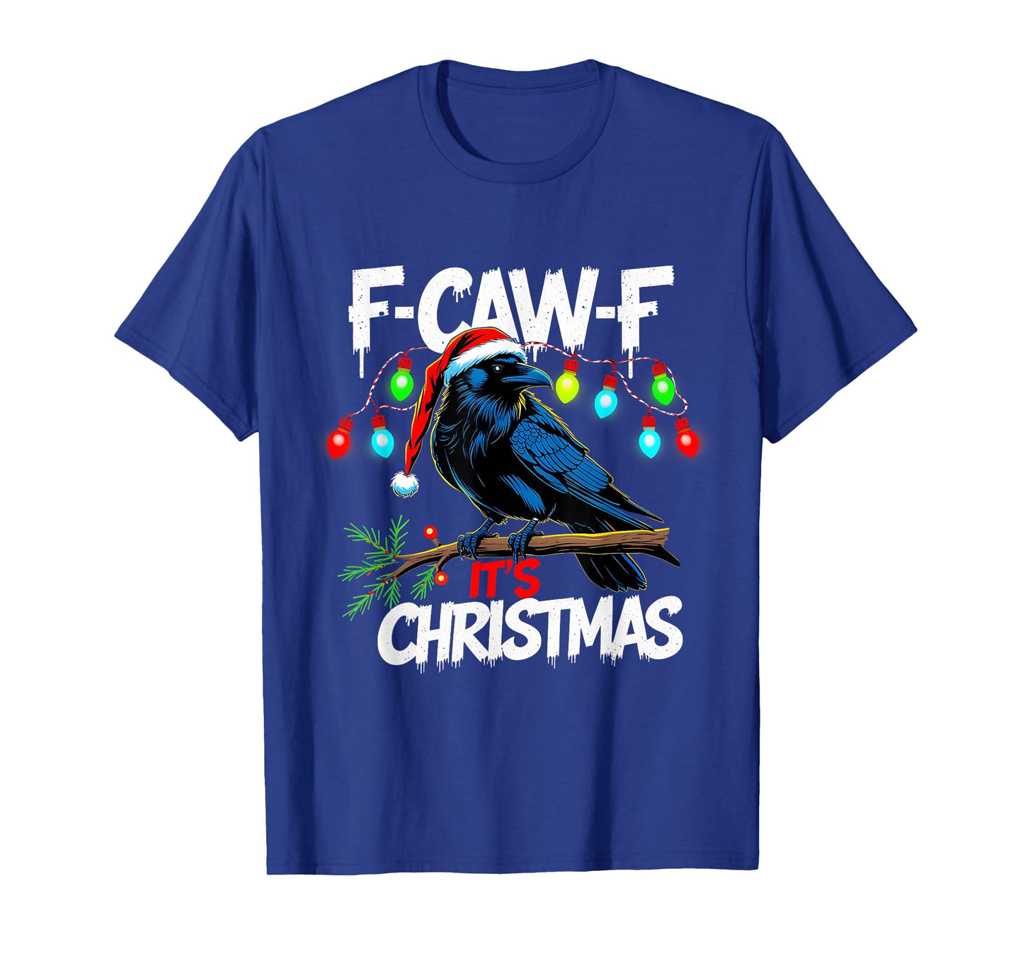 F-Caw-F Itβs Christmas Funny Raven Holiday Lights Tee T-Shirt