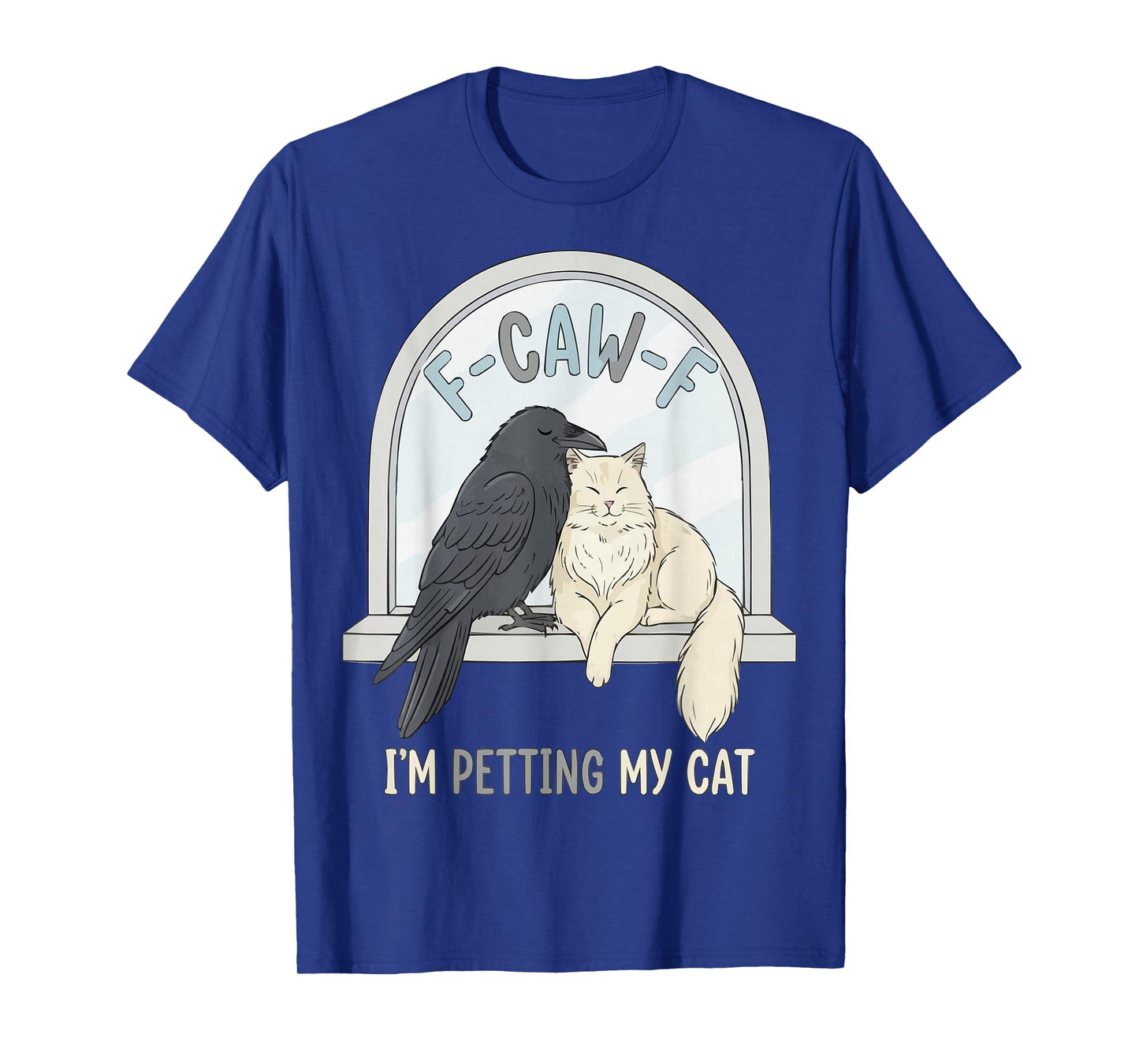 F-CAW-F Raven Crow I'm Petting My Cat Humor T-Shirt