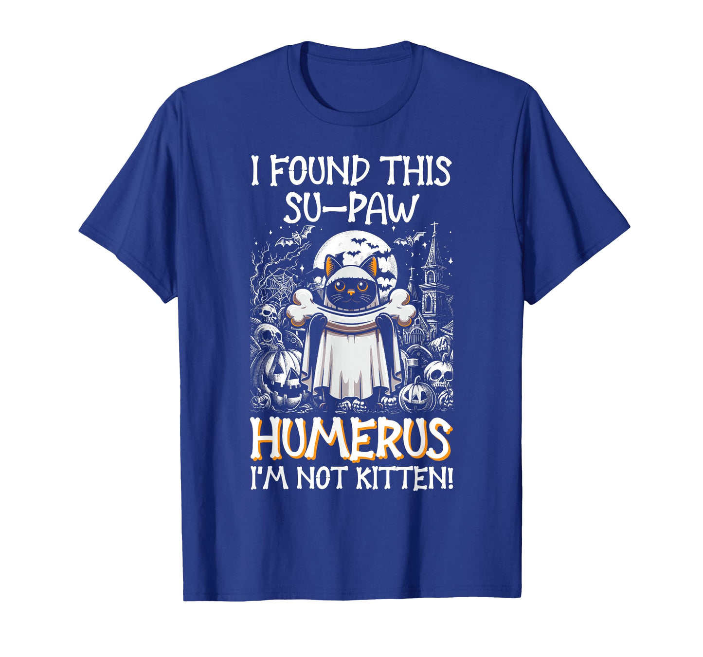 I Found This Su-Paw Humerus I'm Not Kitten - Cat Halloween T-Shirt
