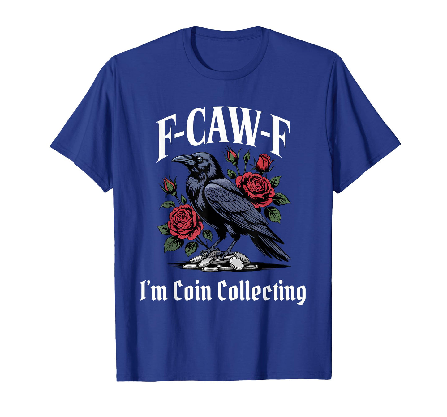 Funny F-Caw-F Coin Collecting Gothic T-Shirt
