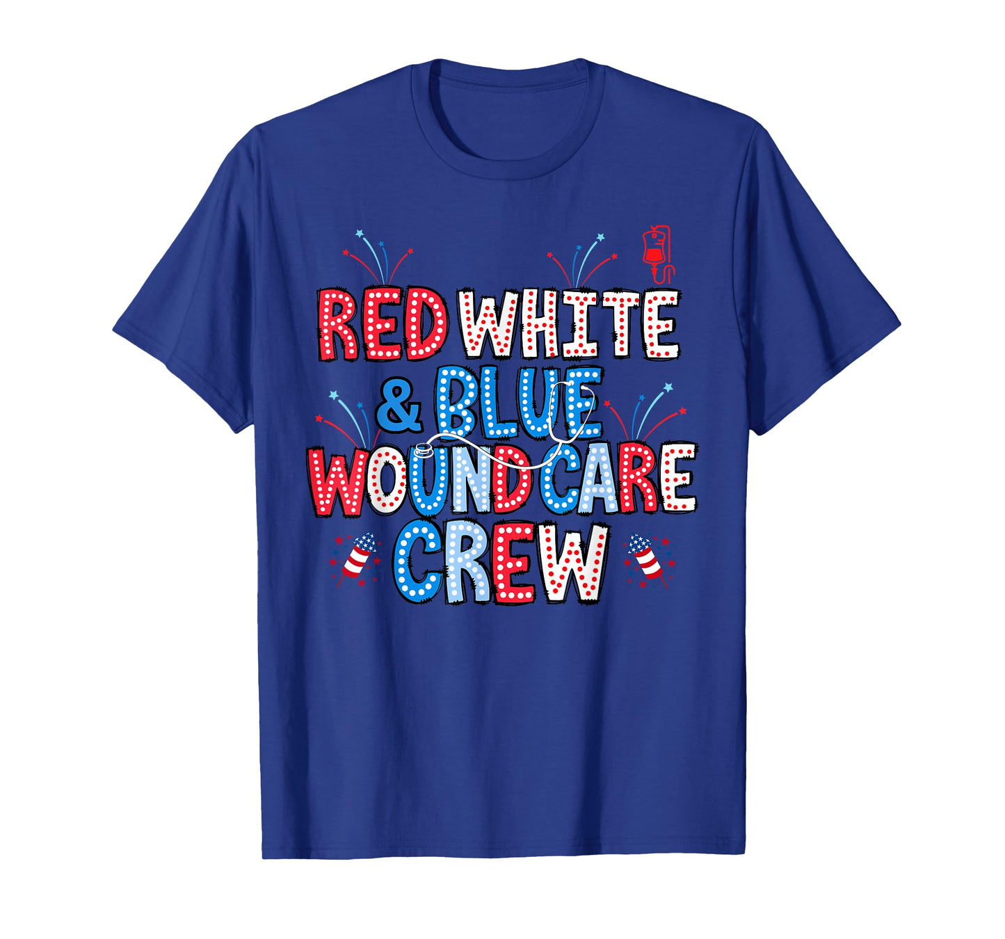 Red White Blue Wound Care Nurse 4th Of July Nursing RN Staff T-Shirt
