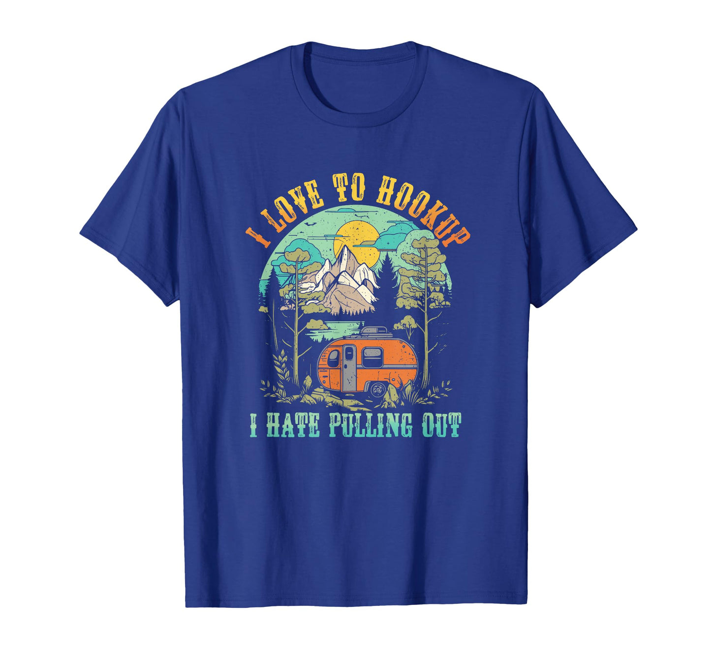 Camping I Love To Hookup I Hate Pulling Out Camper and Truck T-Shirt