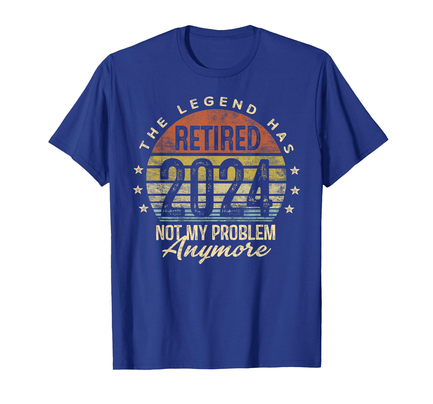 Legend Has Retired 2024 Not My Problem Anymore Retirement T-Shirt