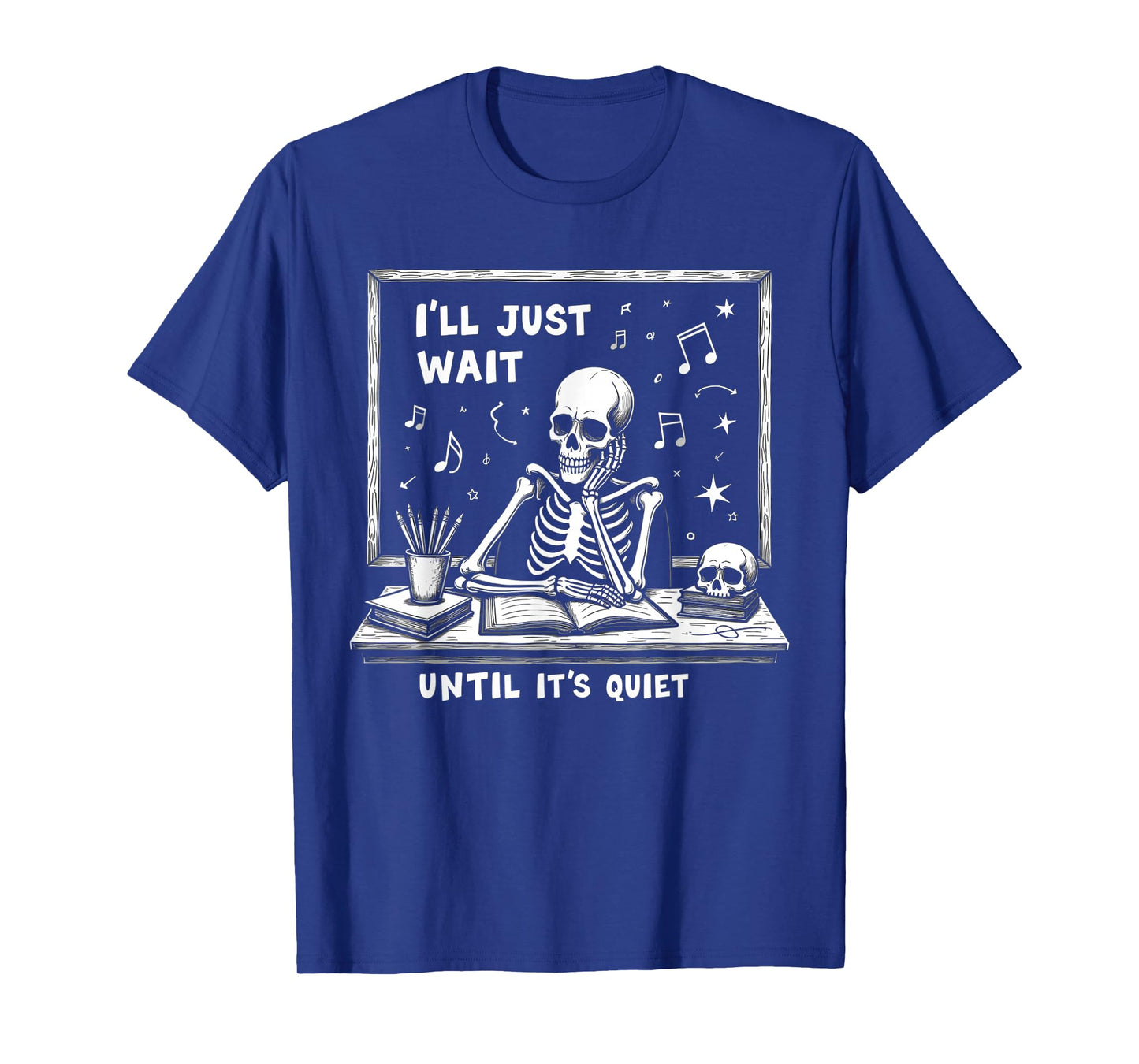 I'll Just Wait Until It's Quiet Skeleton Halloween Teacher T-Shirt