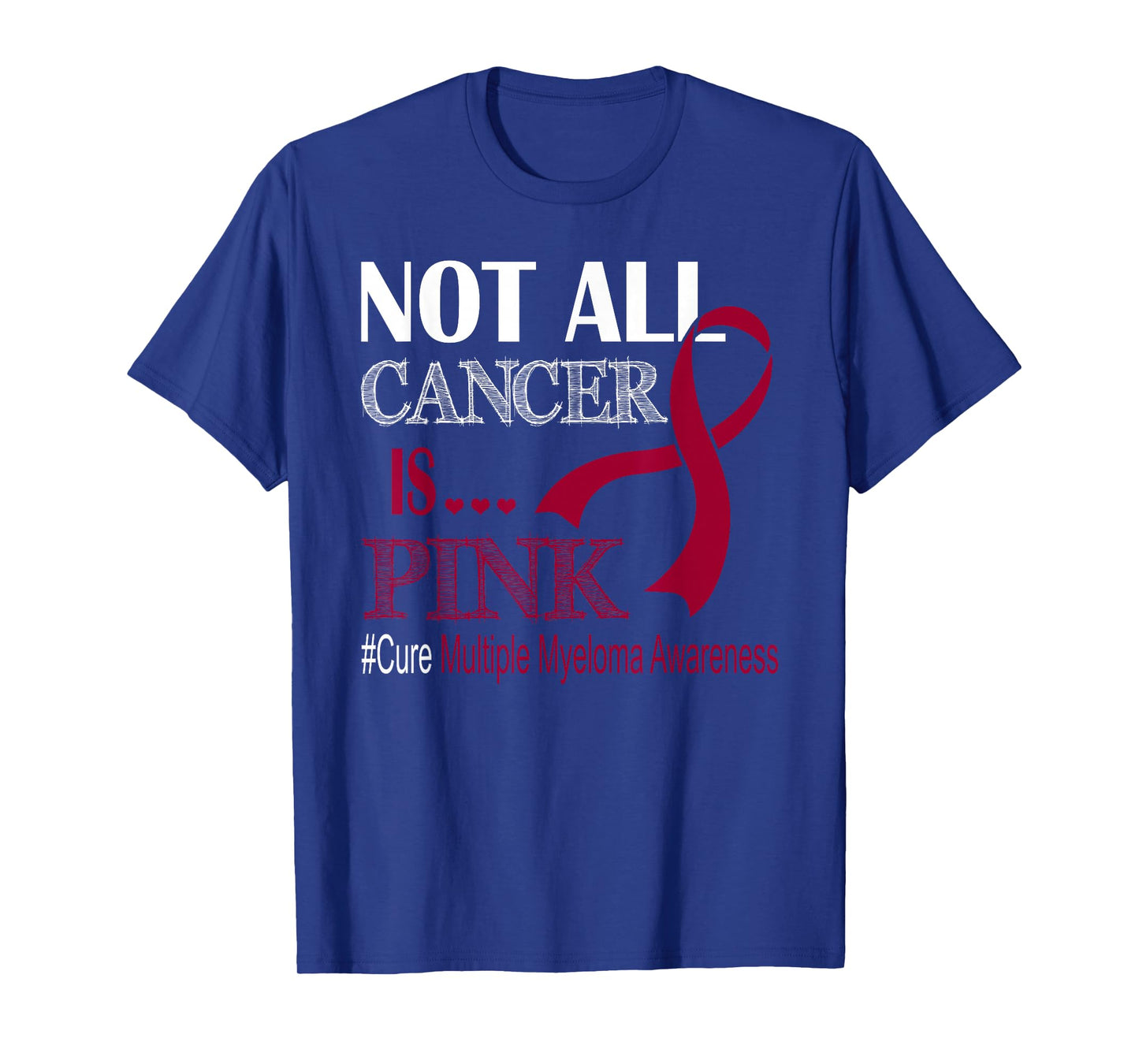 Not All Cancer Is Pink Cure Multiple Myeloma Awareness Month T-Shirt