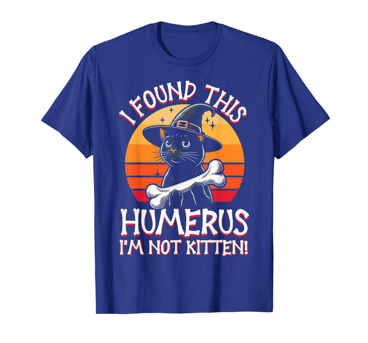 I Found This Humerus I'm Not Kitten - Funny Cat Halloween T-Shirt