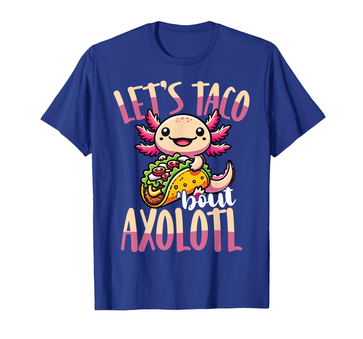 Letβs Taco βBout Axolotl Cute Pun T-Shirt