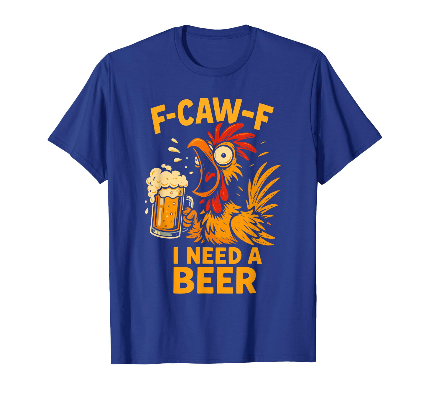 F-Caw-F Funny Chicken Need Beer Sarcastic Party F Caw F Meme T-Shirt