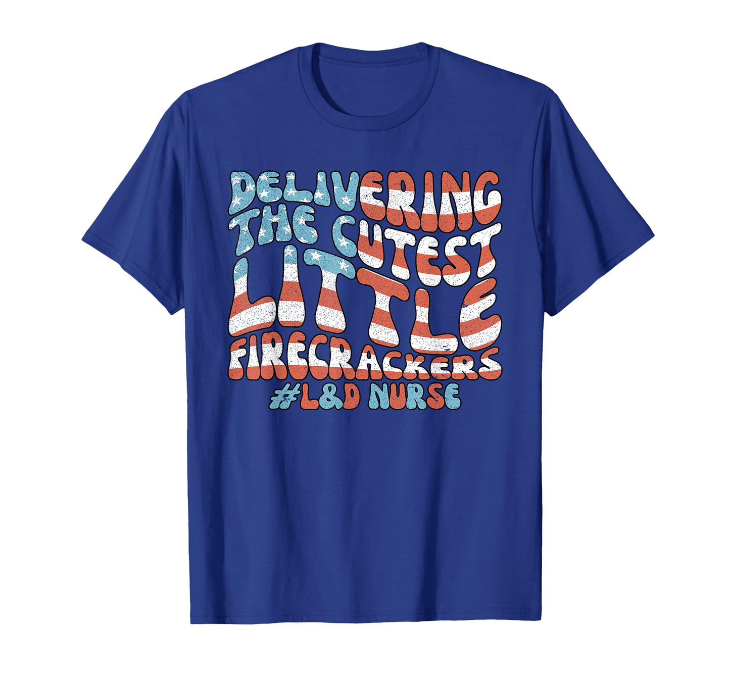 Delivering The Cutest Firecrackers, L&D Nurse Fourth of July T-Shirt