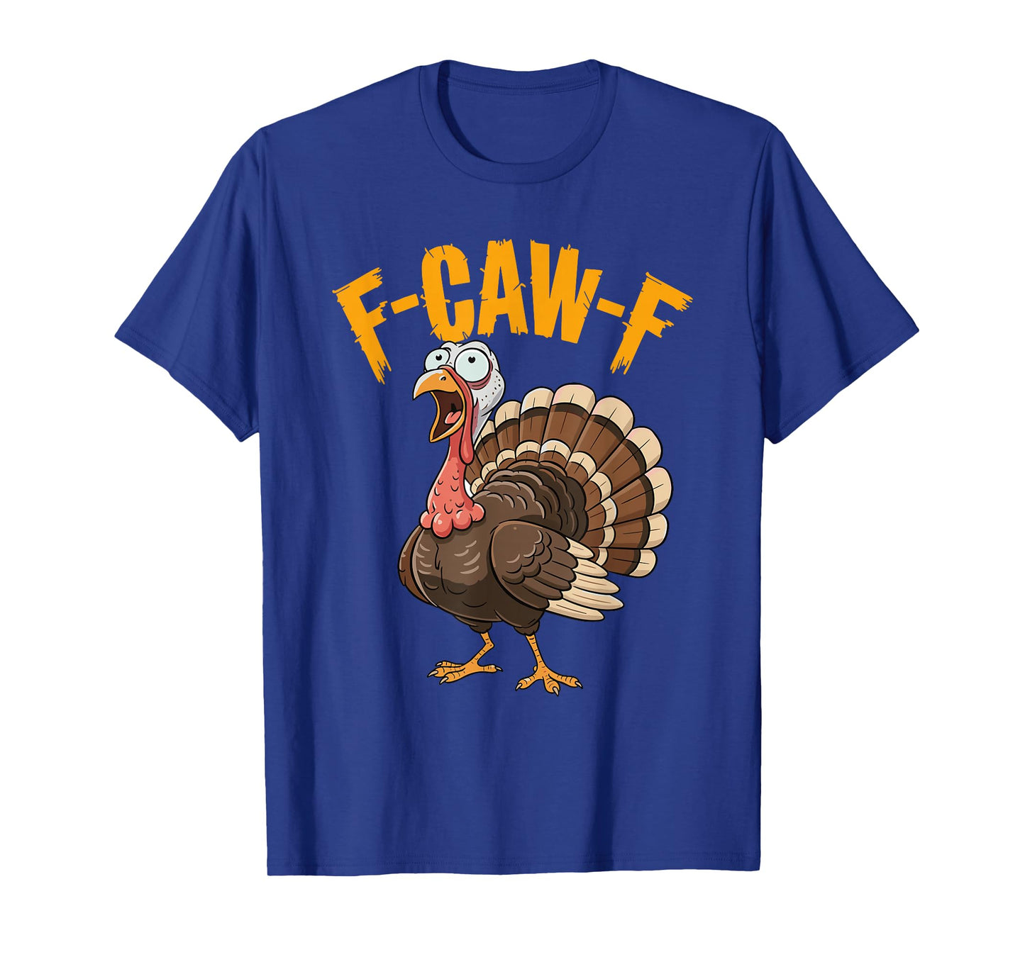 F-Caw-F Funny Thanksgiving Turkey Humor Men Women T-Shirt
