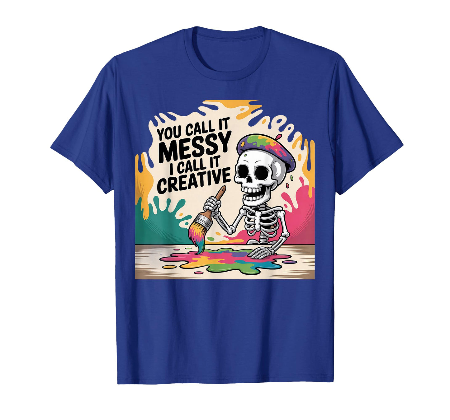 You Call It Messy Creative Painter Skeleton Art Design T-Shirt