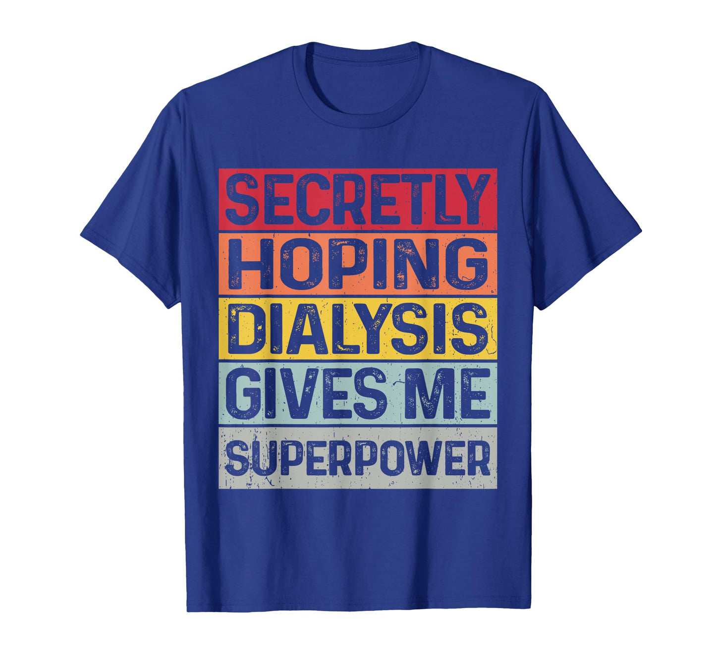 Secretly hoping dialysis gives me superpower kidney disease T-Shirt