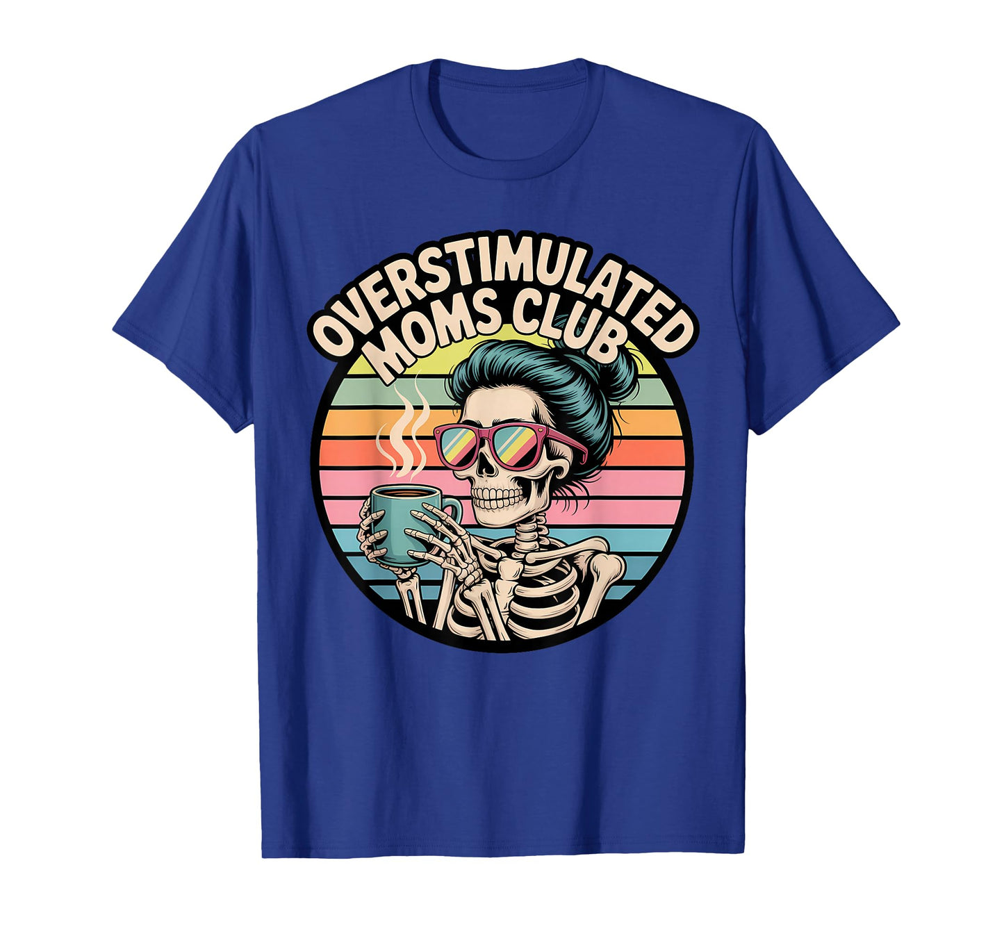 Overstimulated Moms Club Skeleton Drinking Coffee T-Shirt