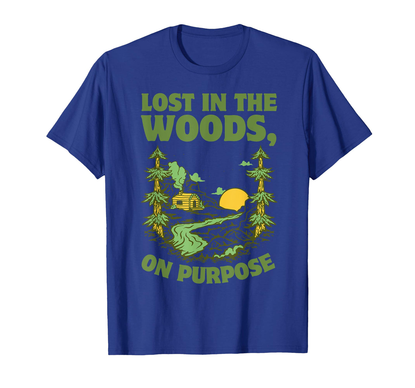 Cabin Lost in the Woods, On Purpose T-Shirt