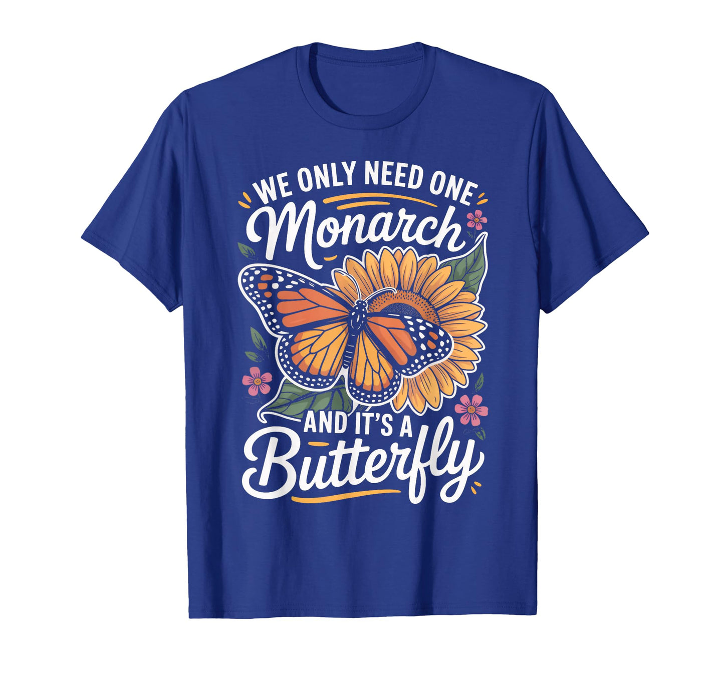 We Only Need One Monarch Milkweed Butterfly Monarch T-Shirt