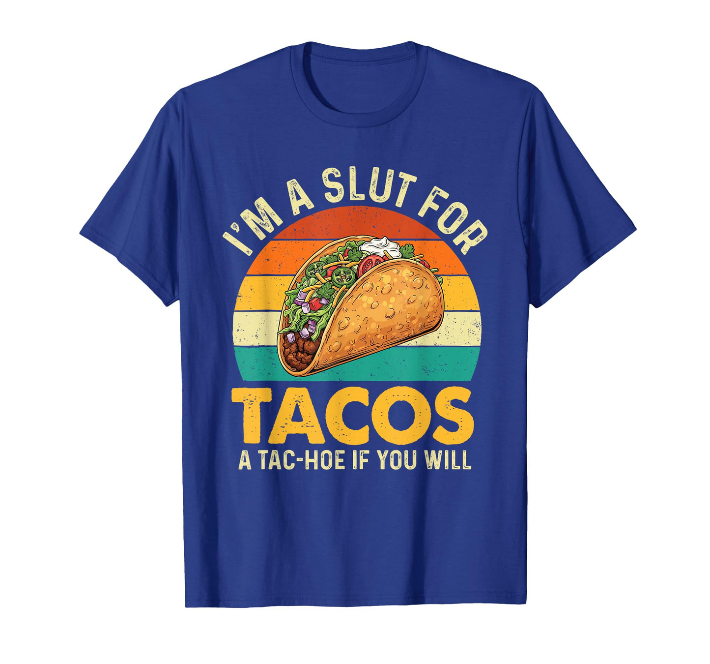 I'm A Slut for Tacos A Tac-Hoe If You Will - Taco Lover T-Shirt