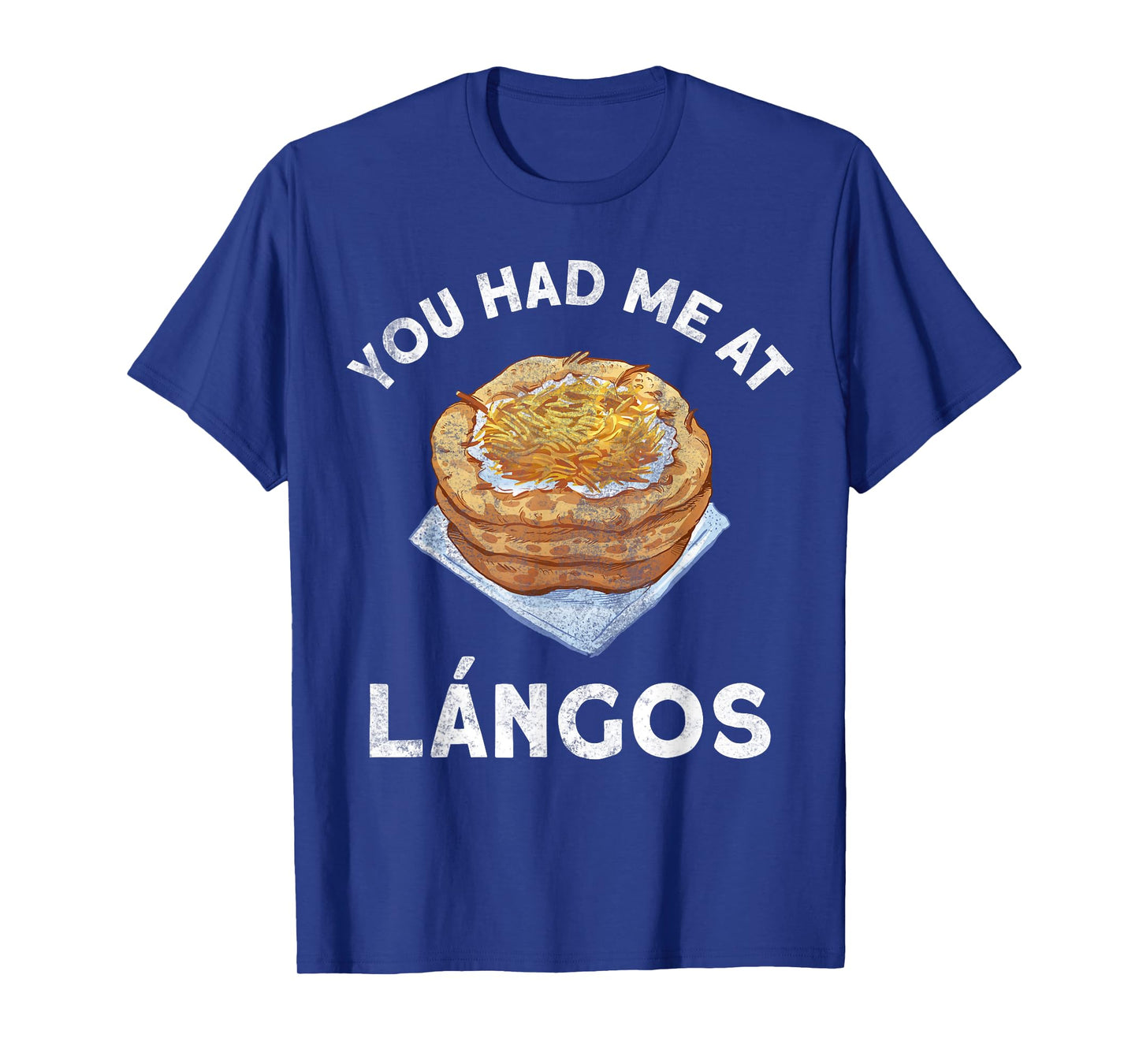You Had Me At Langos Novelty Funny Hungarian Food T-Shirt