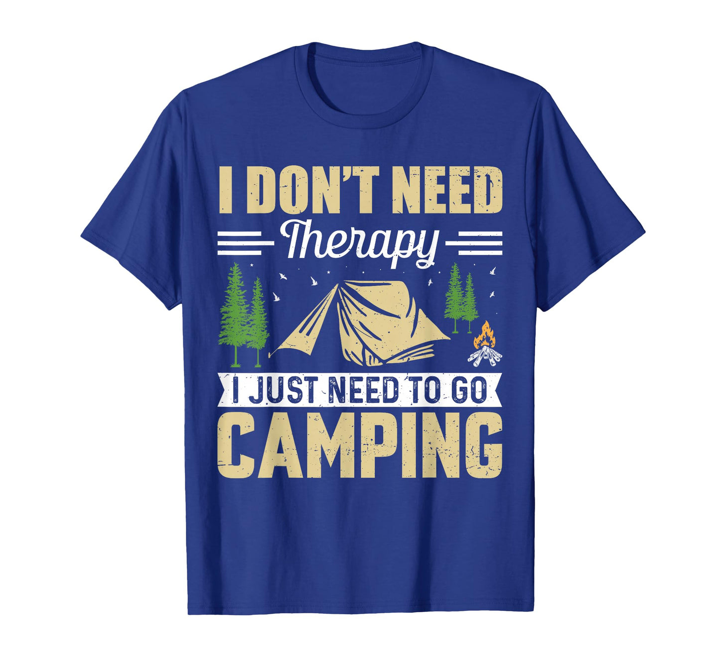 I Dont Need Therapy I Just Need To Go Camping T-Shirt