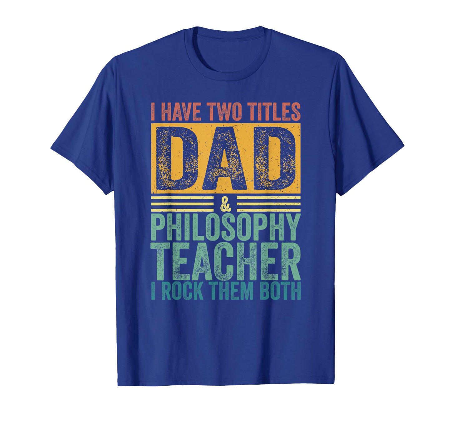 I Have Two Titles Dad And Philosophy Teacher Father's Day T-Shirt