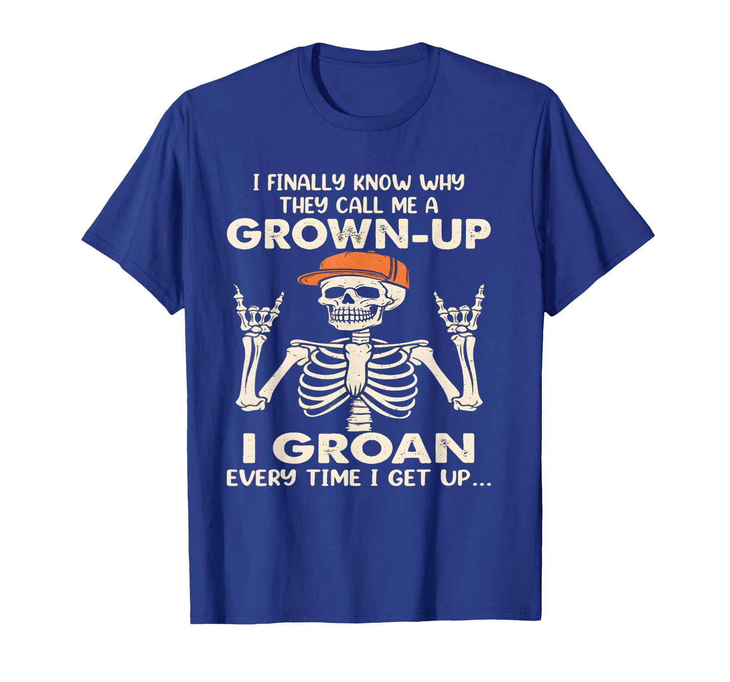 I Finally Know why They Call me a Grown up I Groan Everytime T-Shirt