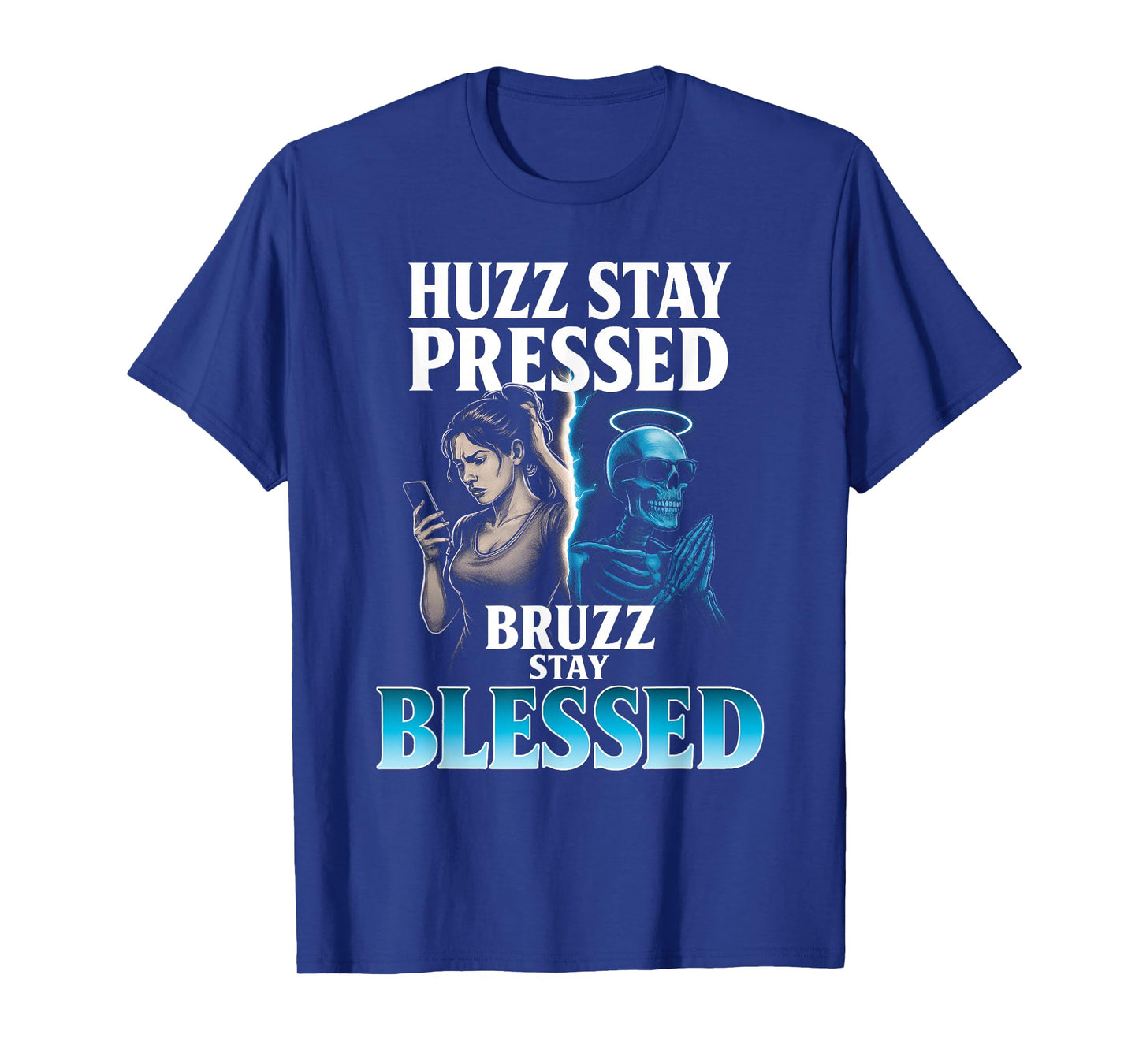 Huzz Stay Pressed Bruzz Stay Blessed - Funny Skeleton Meme T-Shirt