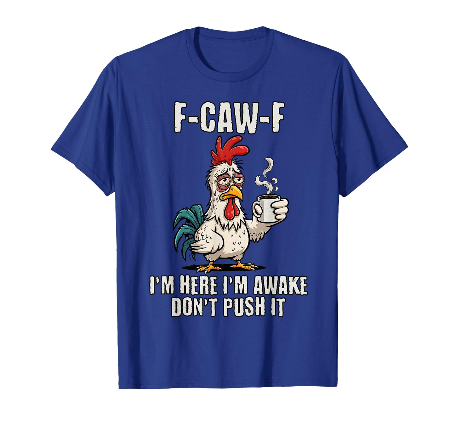 F-Caw-F Rooster Meme Funny Chicken I'm Here I'm Awake T-Shirt