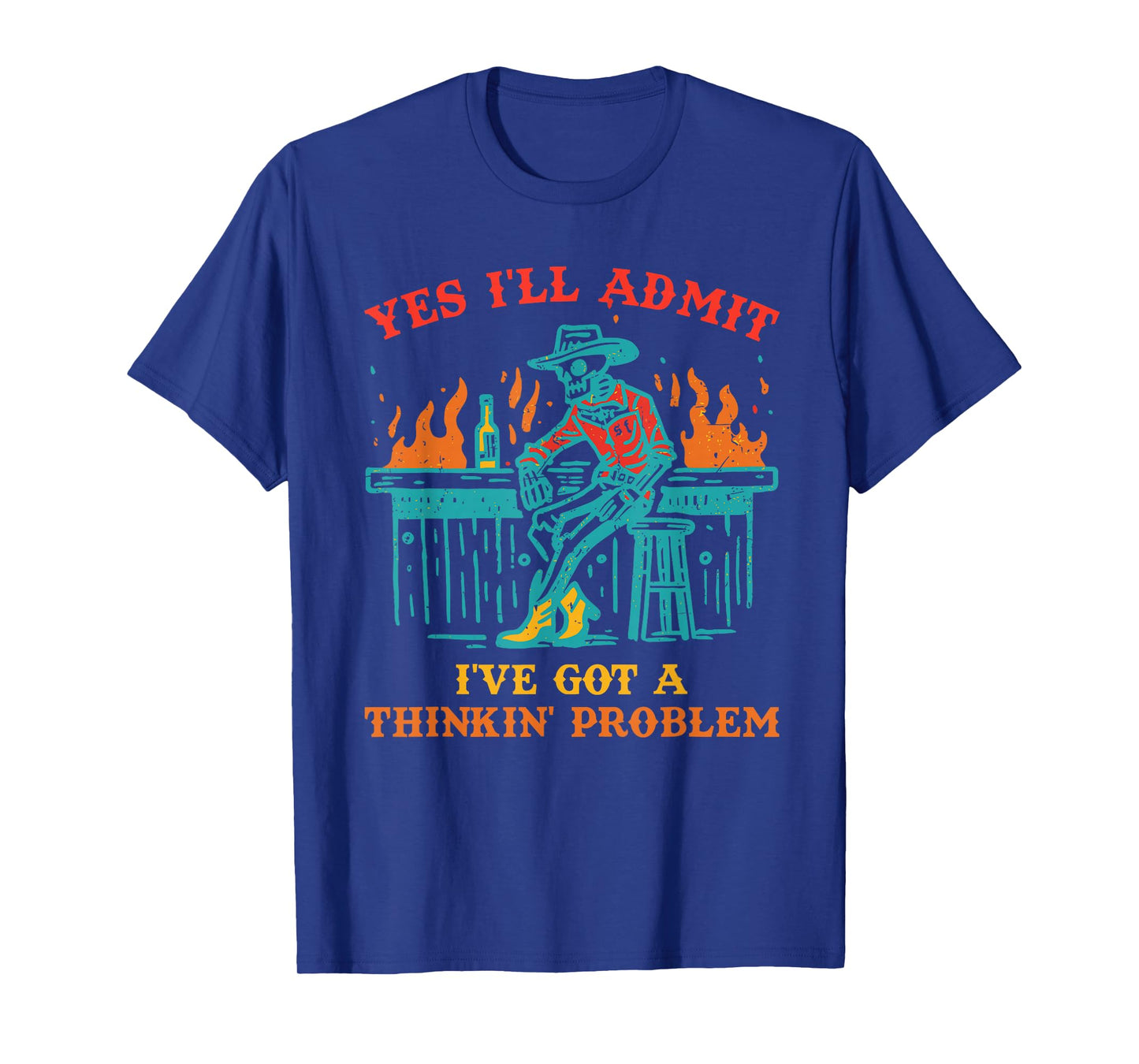 Yes I'll Admit I've Got A Thinkin' Problem Skeleton Howdy T-Shirt