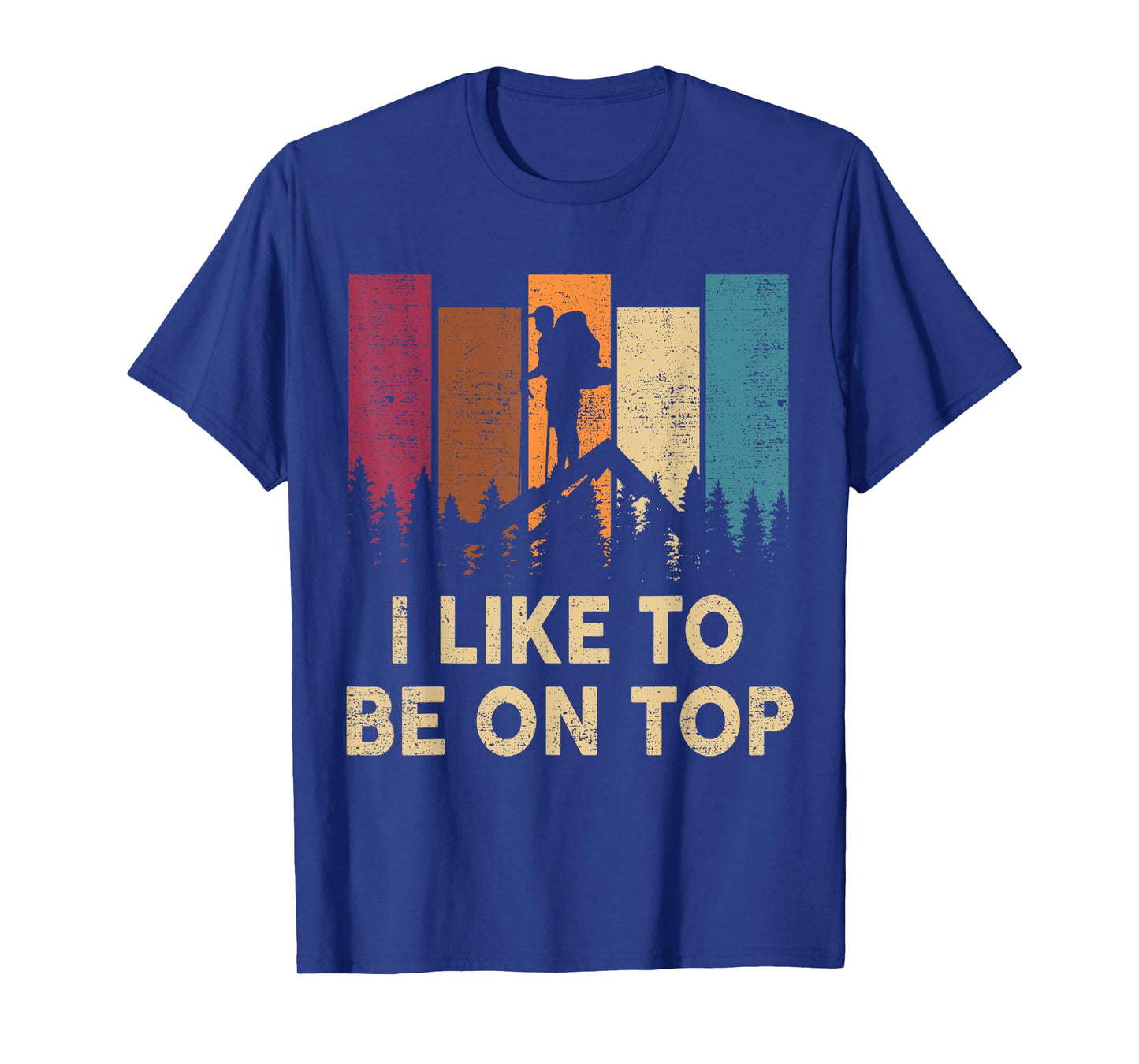 Hiking-Shirt I Like Be On Top Women Men Funny Mountain Hiker T-Shirt