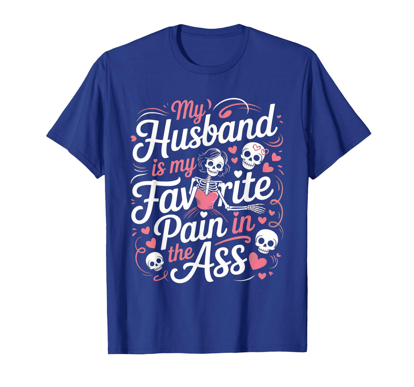 My Husband is My Favorite Pain in The Ass Skeleton Wife T-Shirt