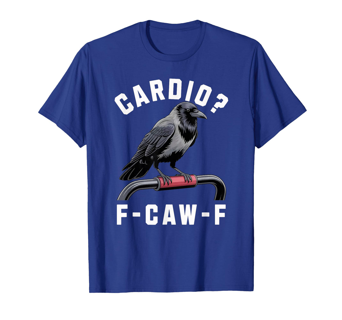 F-Caw-F Crow Gym Sarcasm Funny Raven Cardio Workout T-Shirt