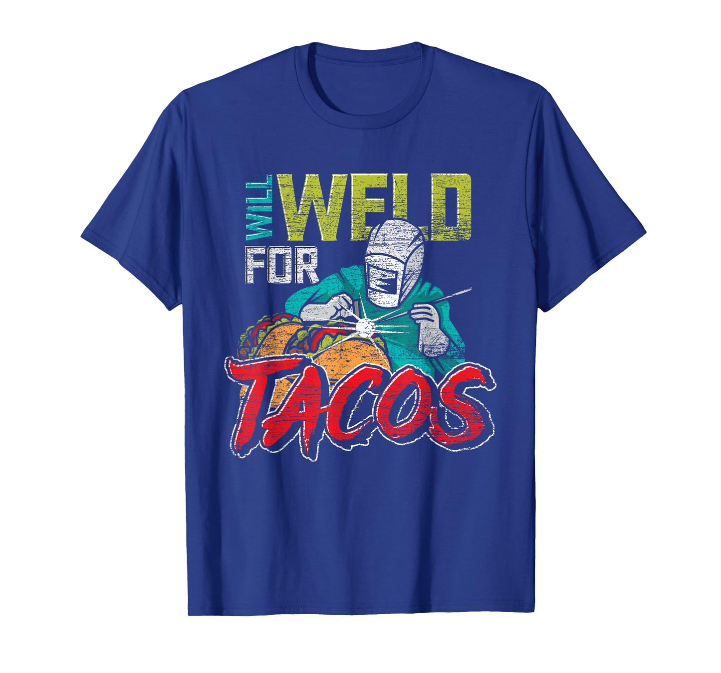 Funny Mexican Food Lover Welder Will Weld For Tacos Welding T-Shirt